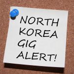 NORTH KOREA GIG ALERT!