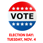 ELECTION DAY IS TUESDAY, NOV. 4